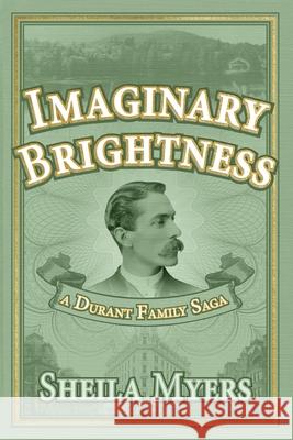Imaginary Brightness: a Durant Family Saga - A Novel Myers, Sheila 9781506181325 Createspace - książka