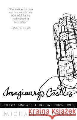 Imaginary Castles: Understanding and Pulling Down Strongholds Michael W. Davis 9781467942591 Createspace - książka