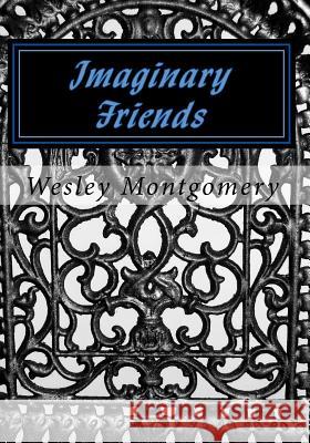 Imaginary Friends Wesley D. Montgomery 9781517121204 Createspace - książka