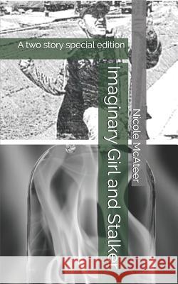 Imaginary Girl and Stalker: A Two Story Special Edition Nicole Nica McAteer 9781792730245 Independently Published - książka