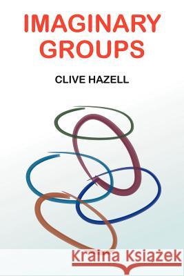 Imaginary Groups Clive Hazell 9781418498184 Authorhouse - książka