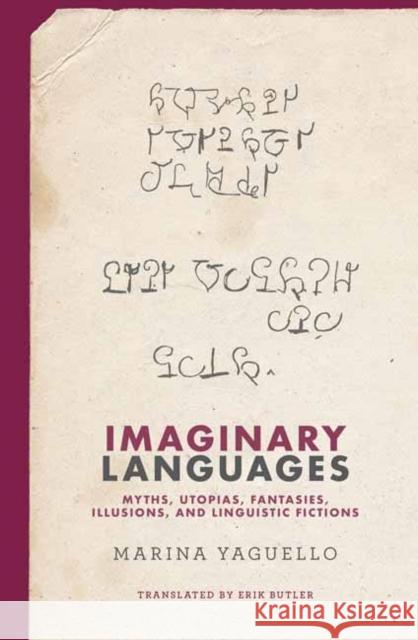 Imaginary Languages: Myths, Utopias, Fantasies, Illusions, and Linguistic Fictions Marina Yaguello Erik Butler 9780262046398 MIT Press - książka
