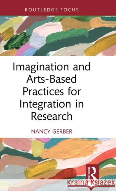 Imagination and Arts-Based Practices for Integration in Research Nancy Gerber 9781032196404 Routledge - książka