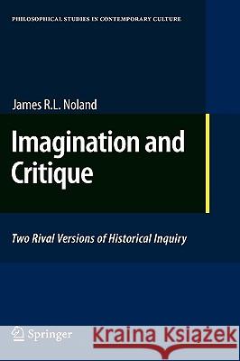 Imagination and Critique: Two Rival Versions of Historical Inquiry Noland, James R. L. 9789048138036 Springer - książka