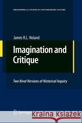 Imagination and Critique: Two Rival Versions of Historical Inquiry Noland, James R. L. 9789400731851 Springer - książka