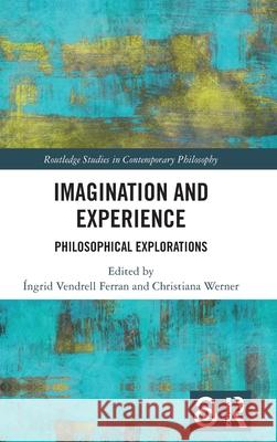 Imagination and Experience: Philosophical Explorations ?ngrid Vendrel Christiana Werner 9781032433486 Routledge - książka