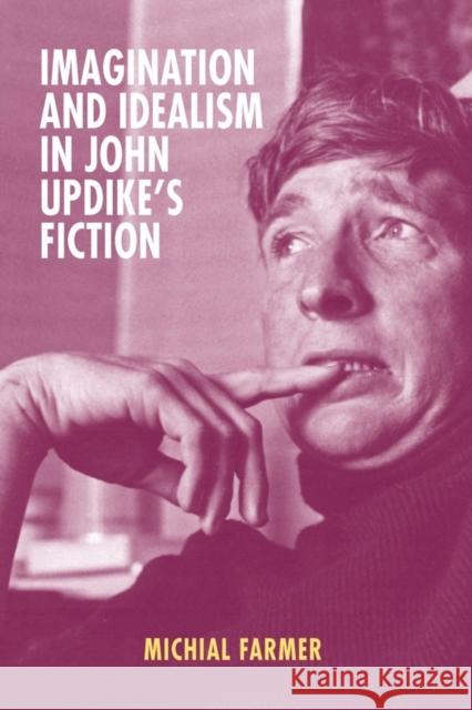 Imagination and Idealism in John Updike's Fiction Farmer, Michial 9781571139429 John Wiley & Sons - książka