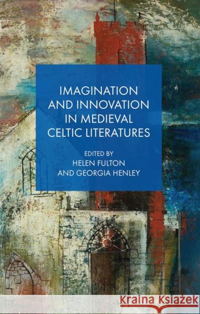 Imagination and Innovation in Medieval Celtic Literatures  9781837722945 University of Wales Press - książka