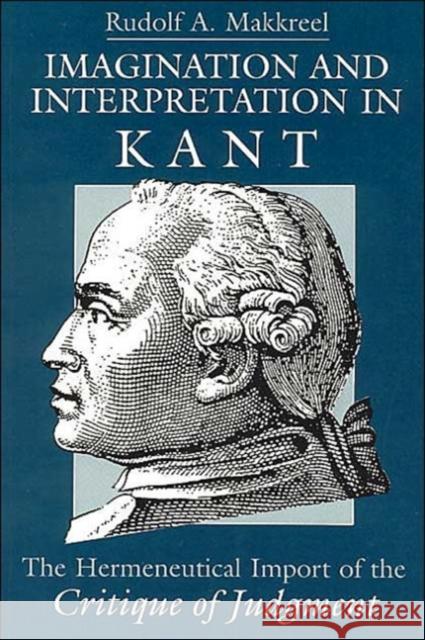 Imagination and Interpretation in Kant: The Hermeneutical Import of the Critique of Judgment Makkreel, Rudolf a. 9780226502779 University of Chicago Press - książka