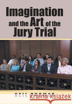 Imagination and the Art of the Jury Trial Neil Thomas 9781543463118 Xlibris - książka