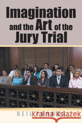 Imagination and the Art of the Jury Trial Neil Thomas 9781543463125 Xlibris - książka