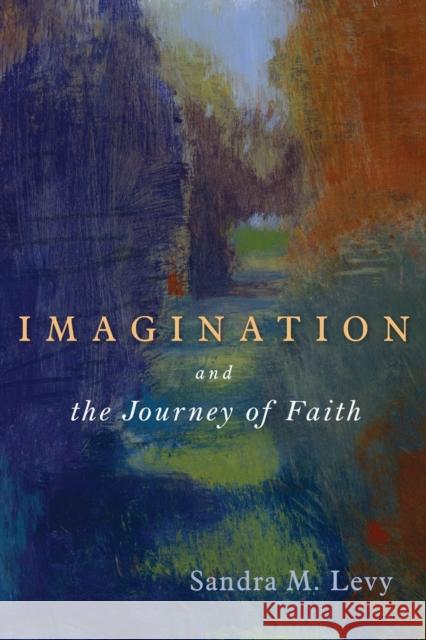 Imagination and the Journey of Faith Sandra M. Levy 9780802863010 Wm. B. Eerdmans Publishing Company - książka