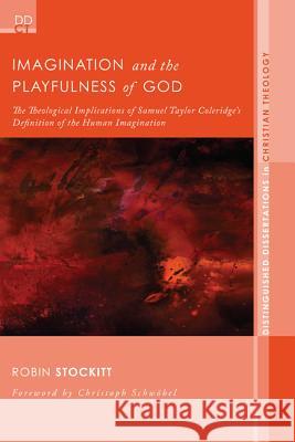 Imagination and the Playfulness of God: The Theological Implications of Samuel Taylor Coleridge's Definition of the Human Imagination Stockitt, Robin 9781610973472 Pickwick Publications - książka