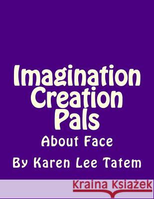 Imagination Creation Pals: About Face Karen Lee Tatem 9781492952916 Createspace - książka