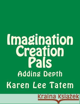 Imagination Creation Pals: Adding Depth Karen Lee Tatem 9781493550784 Createspace - książka