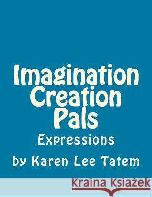 Imagination Creation Pals: Expressions Karen Lee Tatem 9781492931843 Createspace - książka