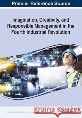 Imagination, Creativity, and Responsible Management in the Fourth Industrial Revolution  9781522591924 IGI Global - książka