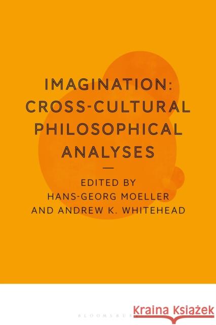 Imagination: Cross-Cultural Philosophical Analyses Hans-Georg Moeller Andrew Whitehead 9781350050136 Bloomsbury Academic - książka
