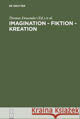 Imagination - Fiktion - Kreation: Das Kulturschaffende Vermögen Der Phantasie Burkhard Mojsisch, Hubertus Busche, Irmgard Männlein-Robert, Thomas Welt, Dirk Cürsgen, Rüdiger Arnzen, Thomas Dewender, 9783598730108 de Gruyter - książka