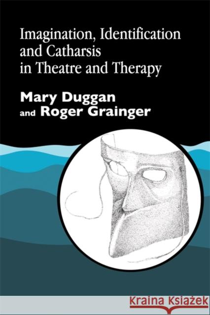 Imagination, Identification and Catharsis in Theatre and Therapy Mary Duggan Roger Grainger 9781853024313 Jessica Kingsley Publishers - książka