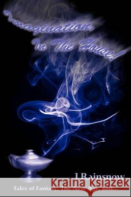 Imagination, In The House!: Tales of Fantasy, The New Age, and... Rainsnow, J. 9780595259090 Writers Club Press - książka