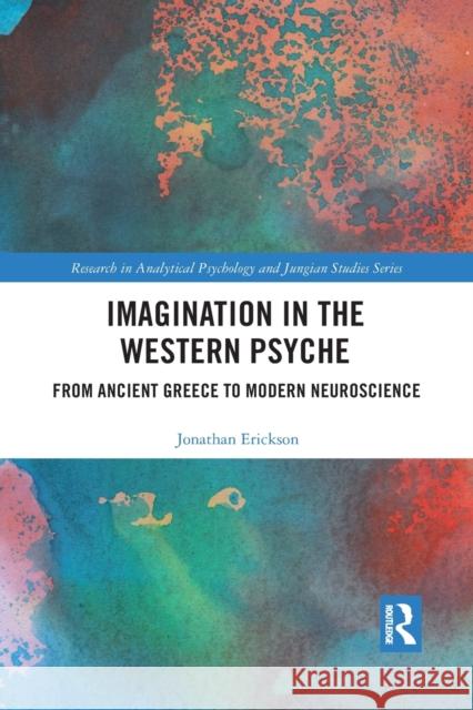 Imagination in the Western Psyche: From Ancient Greece to Modern Neuroscience Jonathan Erickson 9781032090665 Routledge - książka