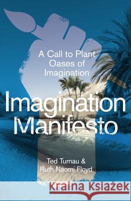 Imagination Manifesto: A Call to Plant Oases of Imagination Ted Floyd 9781789744736 Inter-Varsity Press - książka