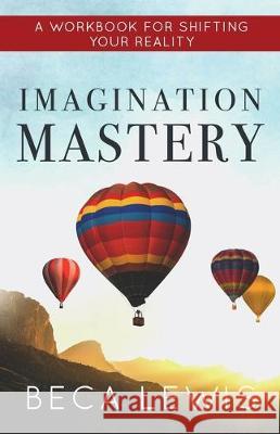 Imagination Mastery: A Workbook For Shifting Your Reality Lewis, Beca 9780988552012 Perception Publishing - książka