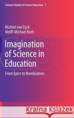 Imagination of Science in Education: From Epics to Novelization Michiel van Eijck, Wolff-Michael Roth 9789400753914 Springer - książka