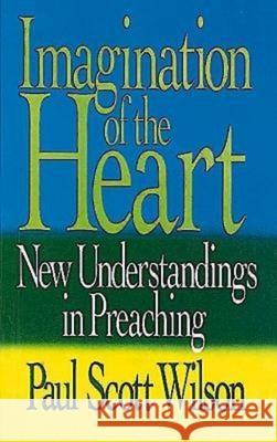 Imagination of the Heart: New Understandings in Preaching Wilson, Paul Scott 9780687186921 Abingdon Press - książka