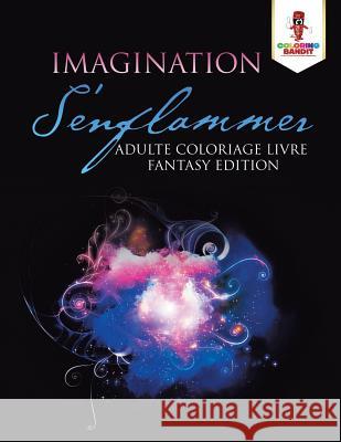 Imagination S'enflammer: Adulte Coloriage Livre Fantasy Edition Coloring Bandit 9780228213758 Coloring Bandit - książka