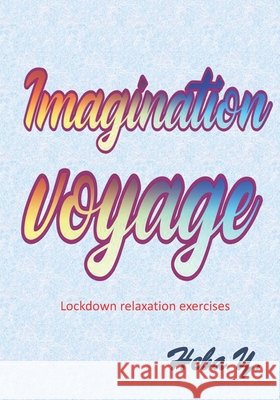 Imagination voyage: Lockdown relaxation exercises Y, Heba 9798731686891 Independently Published - książka