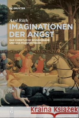 Imaginationen Der Angst: Das Christliche Wunderbare Und Das Phantastische Axel Rüth 9783110709780 De Gruyter - książka