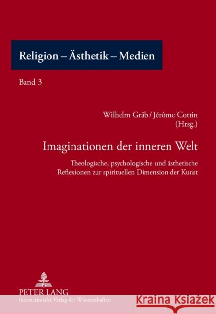 Imaginationen Der Inneren Welt: Theologische, Psychologische Und Aesthetische Reflexionen Zur Spirituellen Dimension Der Kunst Gräb, Wilhelm 9783631616376 Lang, Peter, Gmbh, Internationaler Verlag Der - książka