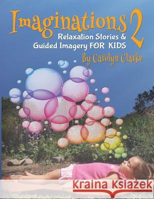 Imaginations 2: Relaxation Stories and Guided Imagery for Kids Carolyn Clarke 9780990732204 Bambino Yoga - książka