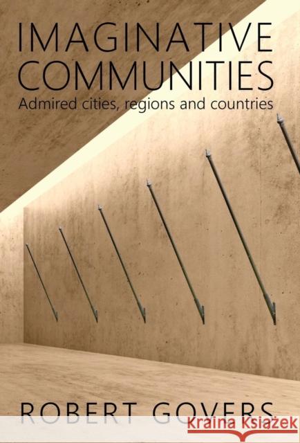 Imaginative Communities: Admired cities, regions and countries Robert Govers 9789082826500 Reputo Press - książka