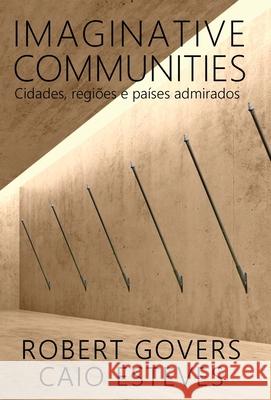 Imaginative Communities: Cidades, regiões e países admirados Govers, Robert 9789082826548 Reputo Press - książka