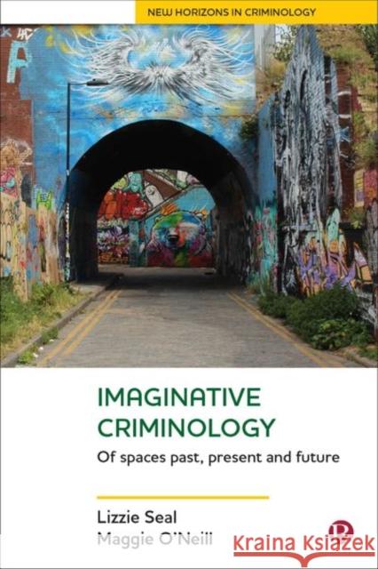 Imaginative Criminology: Of Spaces Past, Present and Future Lizzie Seal Maggie O'Neill 9781529202687 Bristol University Press - książka