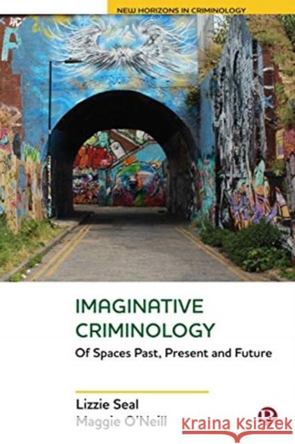 Imaginative Criminology: Of Spaces Past, Present and Future Lizzie Seal Maggie O'Neill 9781529202731 Bristol University Press - książka