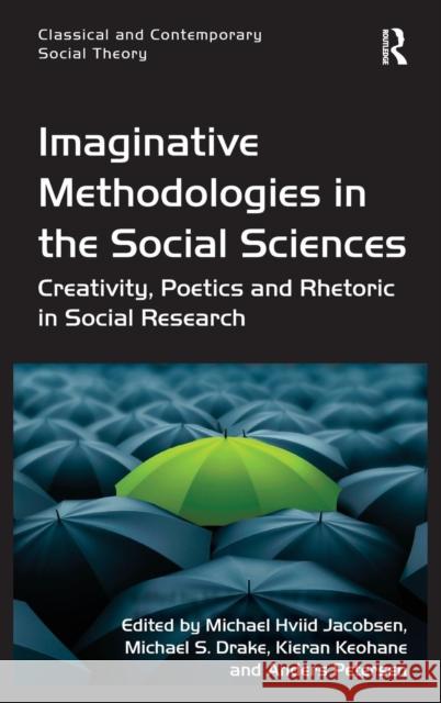 Imaginative Methodologies in the Social Sciences: Creativity, Poetics and Rhetoric in Social Research Jacobsen, Michael Hviid 9781472409928 Ashgate Publishing Limited - książka