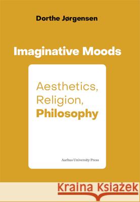 Imaginative Moods: Aesthetics, Religion, Philosophy Dorthe Jørgensen 9788772191058 Aarhus Universitetsforlag - książka