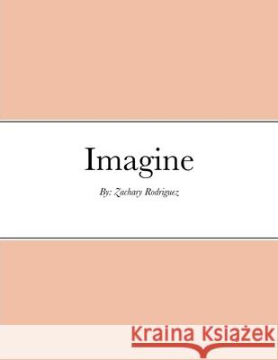 Imagine Zachary Rodriguez 9781716480362 Lulu.com - książka