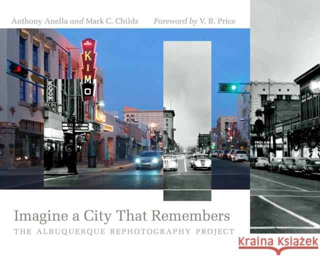 Imagine a City That Remembers: The Albuquerque Rephotography Project Anthony Anella Mark C. Childs V. B. Price 9780826359773 University of New Mexico Press - książka