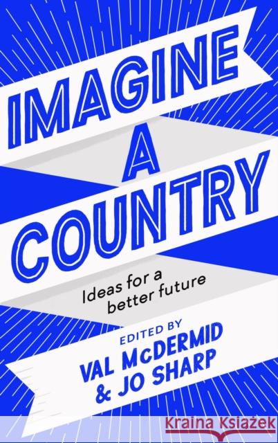 Imagine A Country: Ideas for a Better Future Val McDermid Jo Sharp  9781838851699 Canongate Books - książka