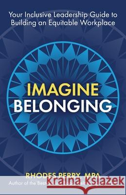 Imagine Belonging: Your Inclusive Leadership Guide to Building an Equitable Workplace Rhodes Mpa Perry 9781951591731 Publish Your Purpose - książka