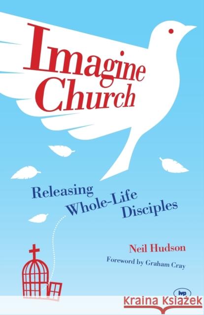 Imagine Church: Releasing Dynamic Everyday Disciples Hudson, Neil 9781844745661  - książka