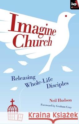 Imagine Church: Releasing Dynamic Everyday Disciples Hudson, Neil 9781844745661 Inter-Varsity Press - książka