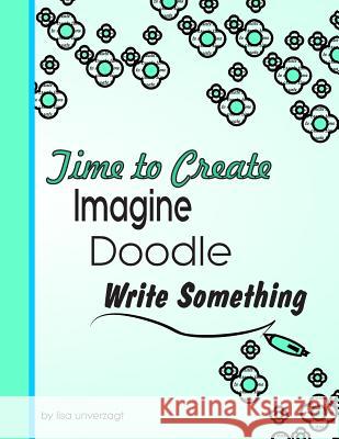 Imagine, Doodle Write Something: Time to Create Lisa Unverzagt 9781502558817 Createspace - książka