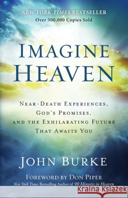 Imagine Heaven – Near–Death Experiences, God`s Promises, and the Exhilarating Future That Awaits You Don Piper 9780801015267 Baker Publishing Group - książka