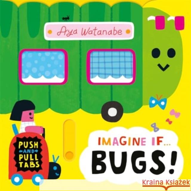 Imagine if... Bugs!: A Push, Pull, Slide Tab Book Aya Watanabe 9781800786714 Templar Publishing - książka